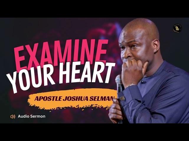 Examine Your Heart | Apostle Joshua Selman