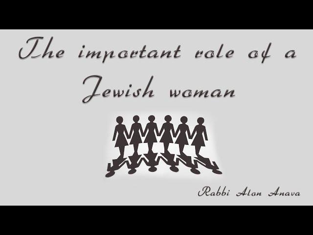 The important role of a Jewish woman - Rabbi Alon Anava