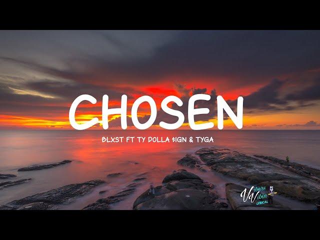 Blxst - Chosen ft Ty Dolla $ign & Tyga (Lyrics)