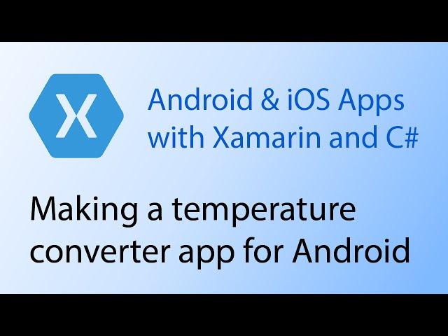 Building apps with Xamarin & C# Tutorial 8 - Making a temperature converter app for Android