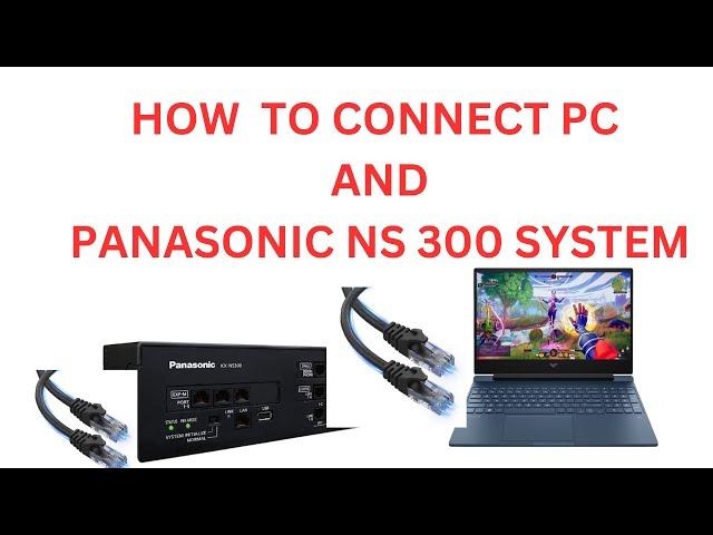 PANASONIC NS 300  PC LAN CONNECTION HOW TO VERIFY IP ADDRESS AND CHANGE IP ADDRESS AS PER SITE NEED