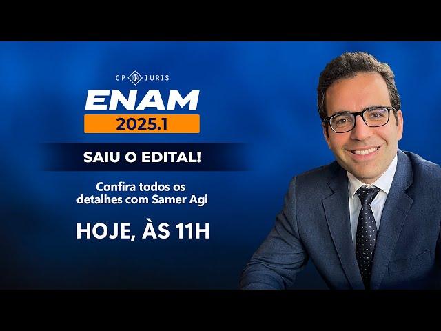 ENAM 2025.1 - Saiu o edital! Confira todos os detalhes com Samer Agi