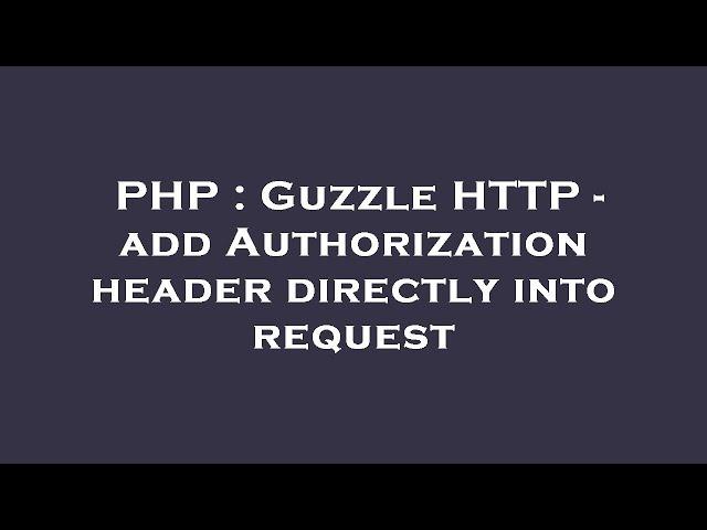 PHP : Guzzle HTTP - add Authorization header directly into request