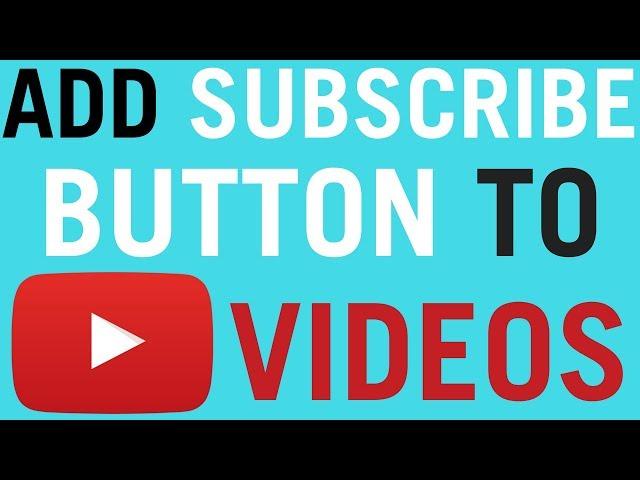 How To Add Subscribe Button To Your Youtube Videos!