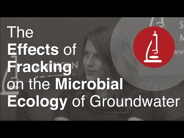 The Effects of Fracking on the Microbial Ecology of Groundwater - ASM Live 2013