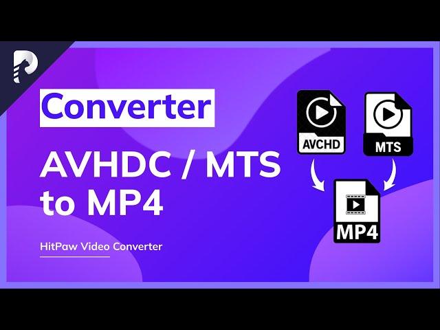 [AVCHD/MTS to MP4] How to Convert CPI/AVCHD/MTS to MP4 within Seconds? What is the AVCHD/MTS  file?