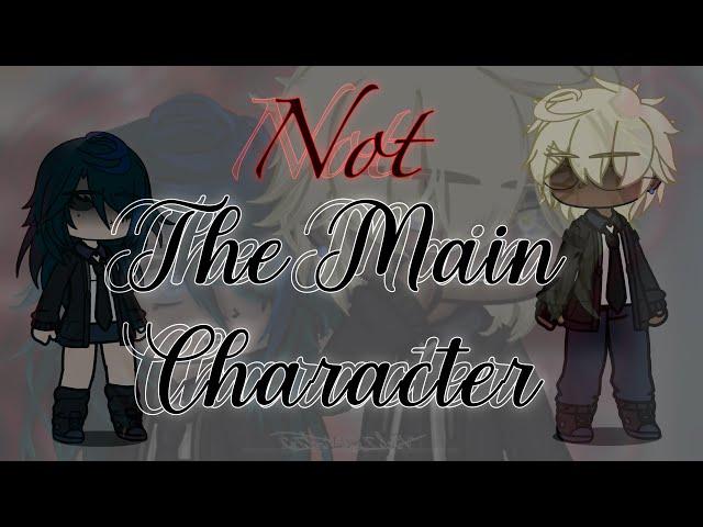 Not the Main Character *Scrapped Idea* {Gacha Club}