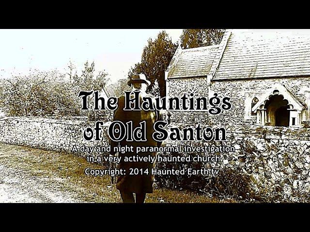 THE HAUNTINGS OF OLD SANTON - A Halloween Visit to a Very Actively Haunted and Remote Church