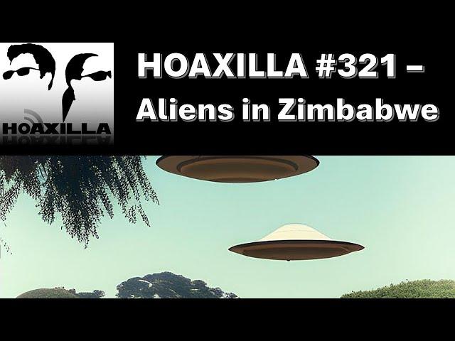 Hoaxilla #321 – Aliens in Zimbabwe?