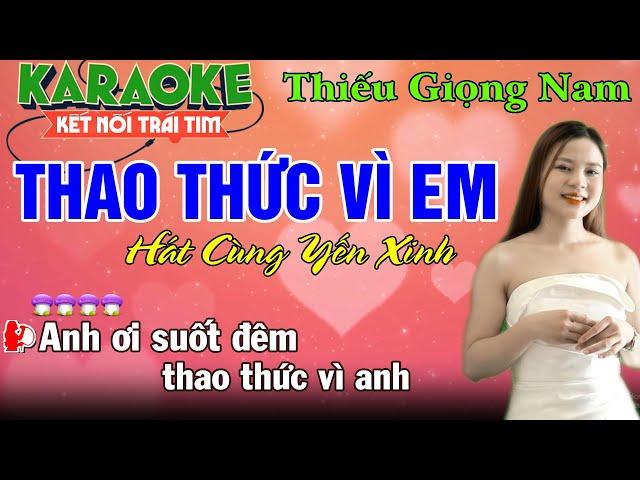 THAO THỨC VÌ EM  Karaoke Thiếu Giọng Nam  Song Ca Cùng Yến Xinh