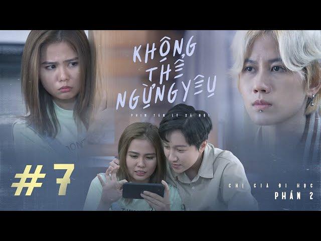 Không Thể Ngừng Yêu (Can’t Stop Loving You) - Tập 7 | Chị Già Đi Học Phần 2 | PHIM LGBT HAY