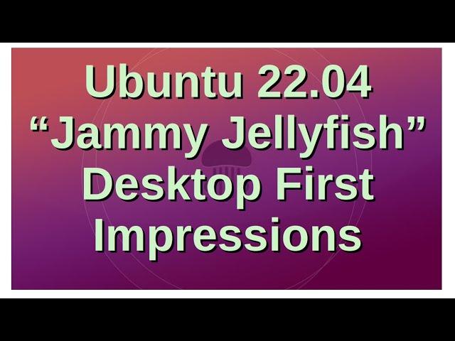 Ubuntu 22.04 "Jammy Jellyfish" Desktop First Impressions