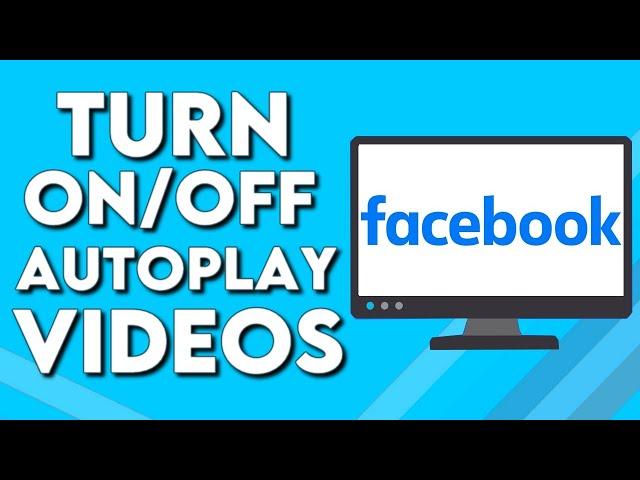 How To Turn On/Off Autoplay Videos on Facebook PC