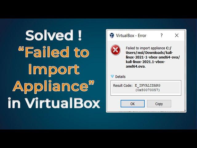 [Solved] VirtualBox : Failed to import appliance |  Result Code:E_INVALIDARG(0x80070057)