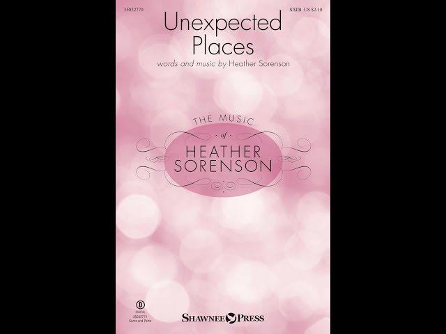 UNEXPECTED PLACES (SATB Choir) - Heather Sorenson