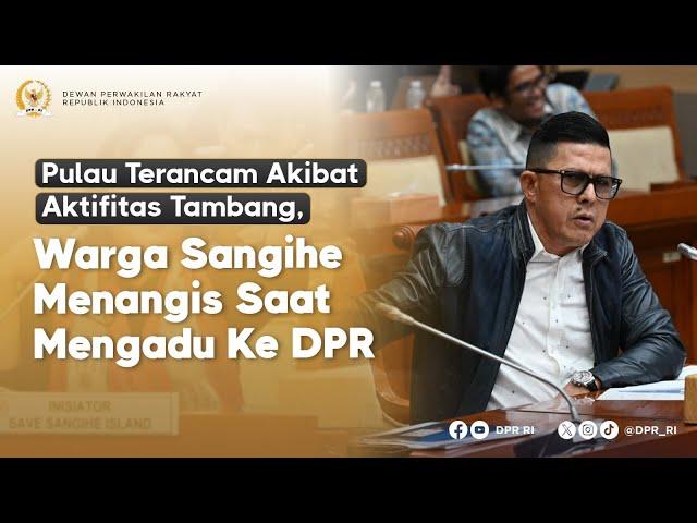 PULAU TERANCAM AKIBAT AKTIVITAS TAMBANG, WARGA SANGIHE MENANGIS SAAT MENGADU KE DPR