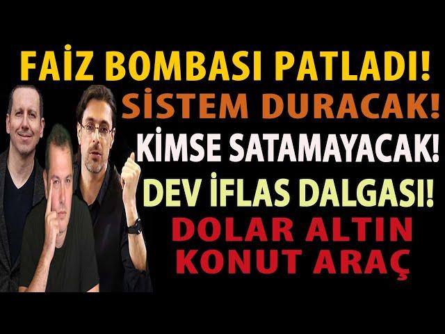 FAİZ BOMBASI PATLADI! SİSTEM DURACAK! KİMSE SATAMAYACAK! DEV İFLAS DALGASI! DOLAR ALTIN KONUT ARAÇ