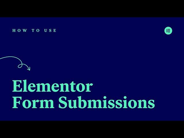 How to Use Form Submissions in Elementor Pro