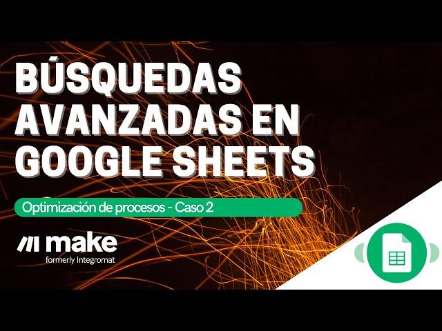 Búsquedas avanzadas en Google Sheets  con Make (ex Integromat)