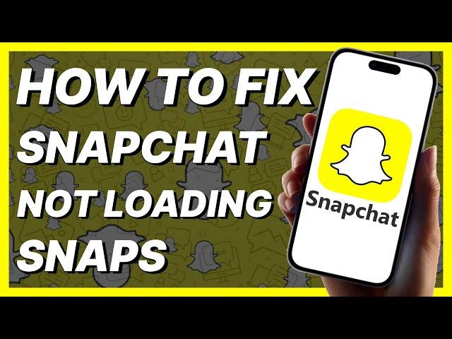 How To Fix Snapchat Not Loading Snaps (2024)