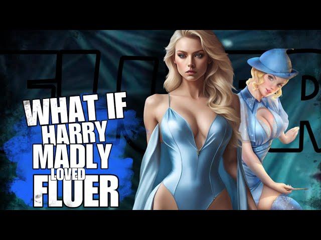 WHAT IF HARRY POTTER MADLY FALLEN IN LOVE WITH FLUER?