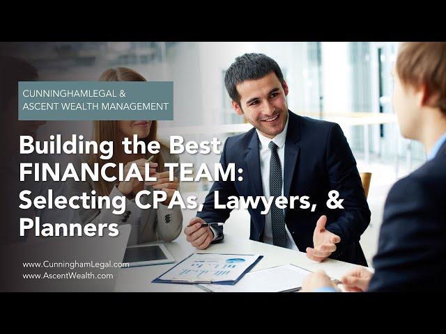 Building the Best FINANCIAL TEAM: Selecting CPAs, Lawyers, & Planners