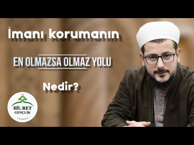 İman nasıl korunur ? (Abdulhalık Ustaosmanoğlu Hocaefendi - Eskişehir Hicret Gençlik sohbeti)