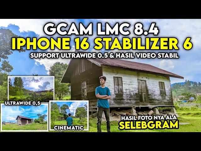 Latest Config iPhone 16 Stabilizer 6 Gcam Lmc 8.4, Video Stable Smooth & Supports Ultrawide 0.5