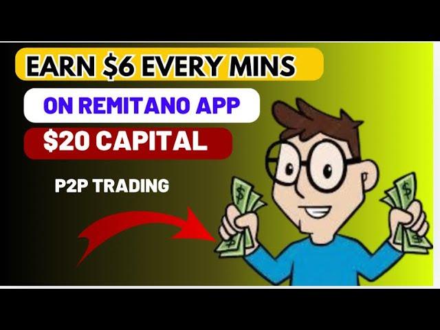 Earn $6 every minute on Remitano p2p trading , with $20 capital.