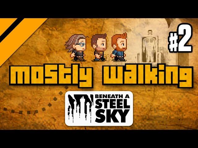 Mostly Walking - Beneath a Steel Sky P2