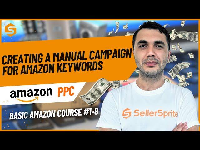 Creating a Manual Campaign for Amazon Keywords | SellerSprite Basic Amazon Course | PPC#1-8