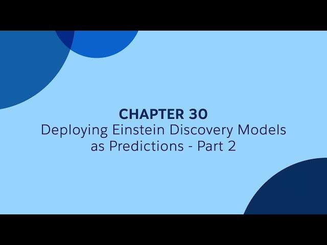 30 - Part 2 - Deploying Einstein Discovery Models as Predictions