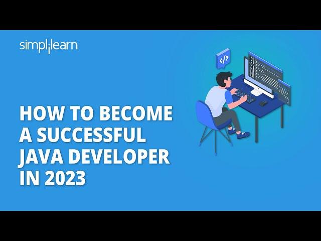 How To Become A Successful Java Developer In 2023 | Java Developer RoadMap 2023 | Simplilearn