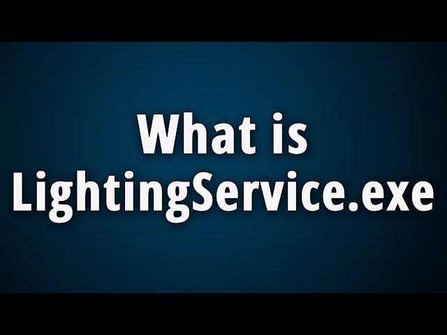 What is LightingService.exe? [Lighting Service 32 bit]