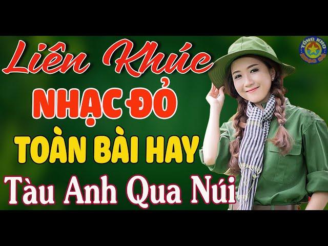 LK TÀU ANH QUA NÚI, NỐI VÒNG TAY LỚN //  Nhạc Đỏ Cách Mạng Tiền Chiến Mới Ra Lò Hay Nhất 2023