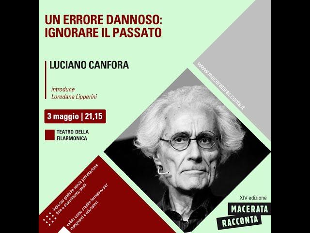 Luciano Canfora - UN ERRORE DANNOSO: IGNORARE IL PASSATO