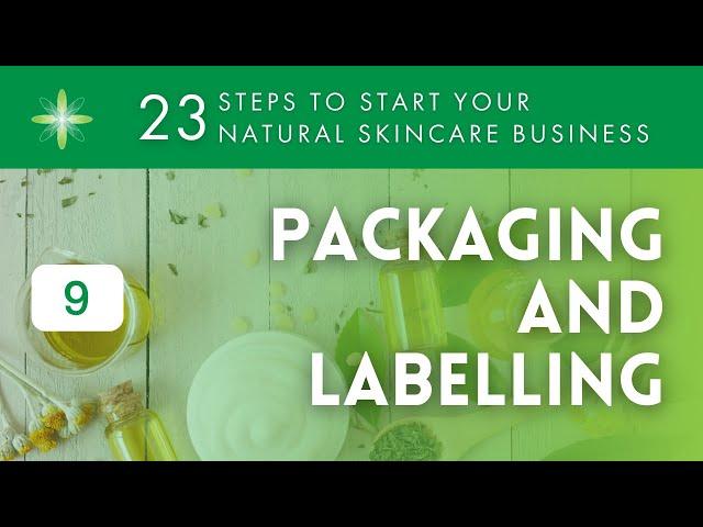 Start Your Own Natural & Organic Skincare Business - Step 9: Packaging & Labelling