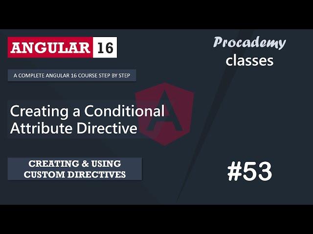 #53 Conditional Attribute Directive  | Creating & Using Custom Directive | A Complete Angular Course