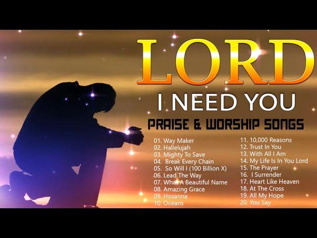 TOP 100 BEAUTIFUL WORSHIP SONGS 2021 - 2 HOURS NONSTOP CHRISTIAN GOSPEL SONGS 2021 -I NEED YOU, LORD