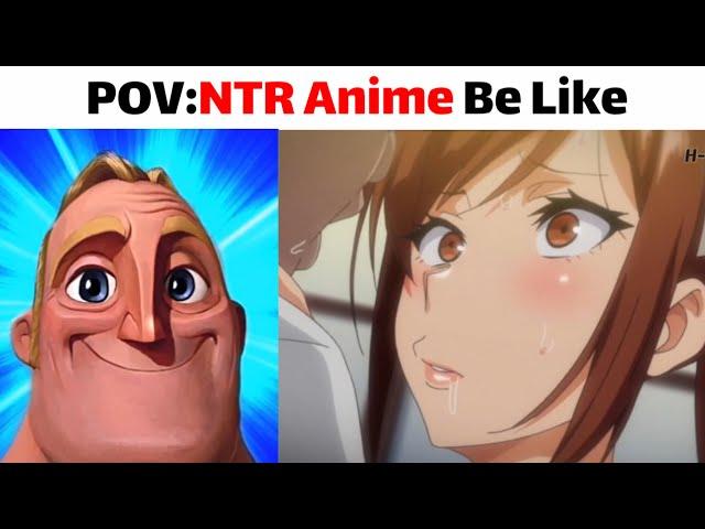 Mr.incredible : Logic Of NTR Anime (H3nta1) Be Like + True Story