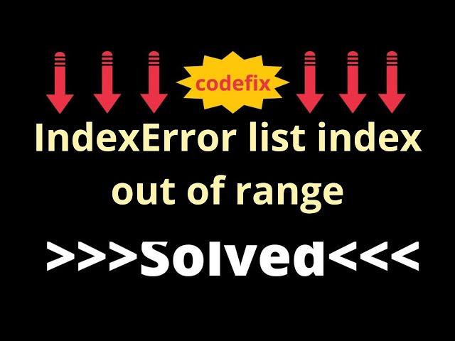 "Debugging IndexError: List Index Out of Range Error"