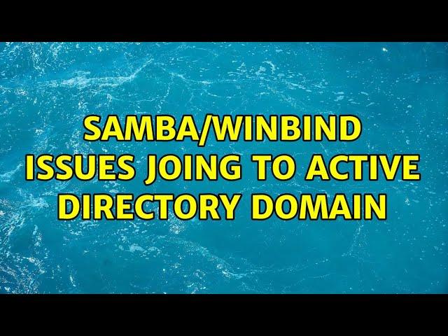 Samba/Winbind issues joing to Active directory domain (2 Solutions!!)