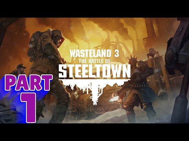 WASTELAND 3: BATTLE FOR STEELTOWN Walkthrough - PART 1 - STEELTOWN