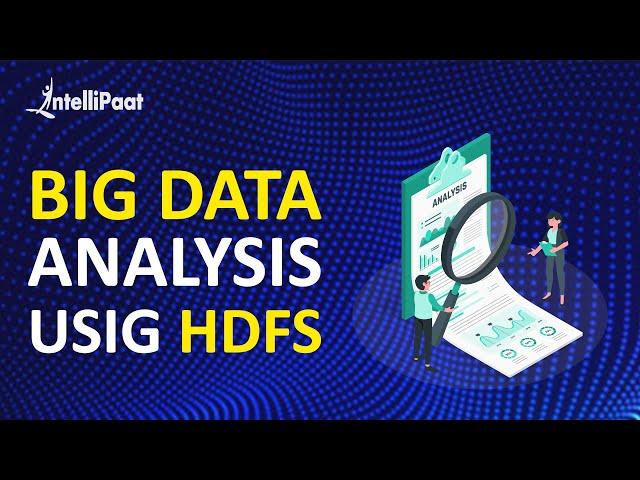 Big Data Analysis using HDFS | Data Analytics using Hadoop | Intellipaat