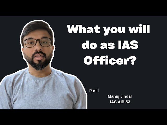 What a civil servant really does? | Manuj Jindal IAS AIR 53