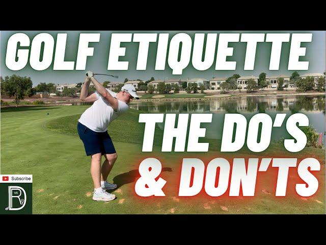 GOLF ETIQUETTE the unwritten RULES- The Do’s & Don’ts on the course!  @GOLFDreamvsReality