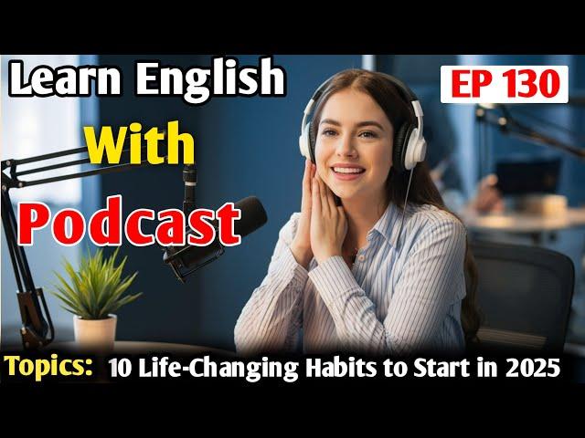 10 Life-Changing Habits to Start in 2025 | Learn English With Podcast Conversation | English Podcast