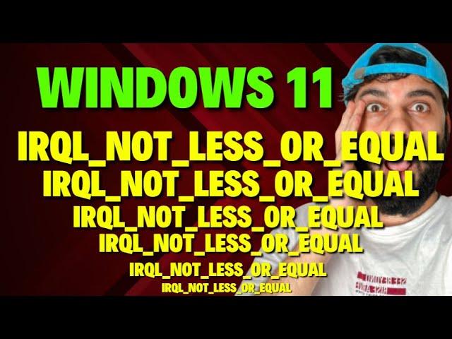 Fix Windows 11 IRQL NOT LESS OR EQUAL