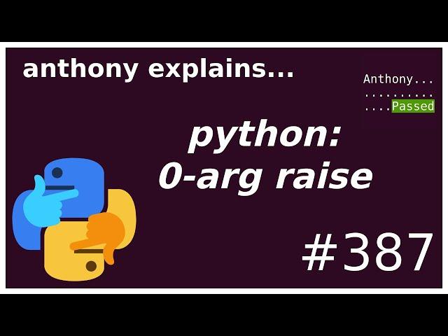 python: what is 0-arg raise? (beginner) anthony explains #387