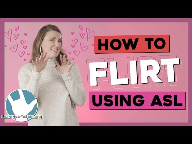 How to Flirt (or be a genuinely nice person) Using ASL | American Sign Language